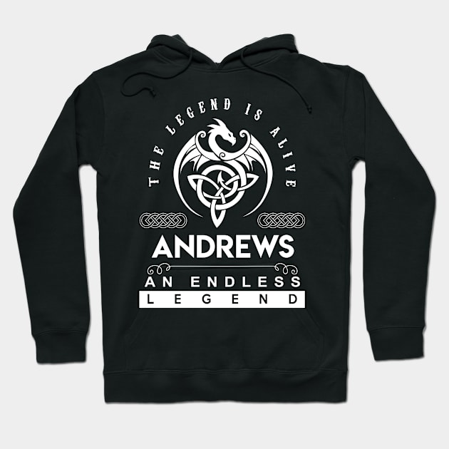 Andrews Name T Shirt - The Legend Is Alive - Andrews An Endless Legend Dragon Gift Item Hoodie by riogarwinorganiza